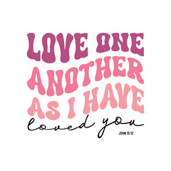 Christian Valentine Quote tshirt design, Valentine SVG Design, Retro Valentine Sweet shirt, Love one another as i have