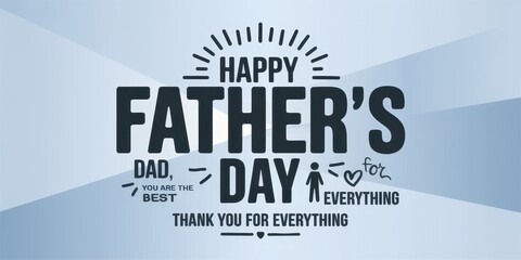 Happy Fathers Day Dad You Are The Best Thank You For Everything