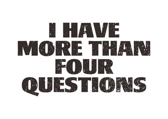 i have more than four questions