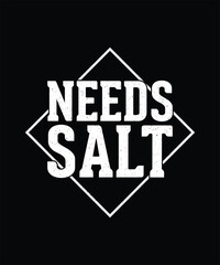 Needs Salt, Chef T-shirt Design 