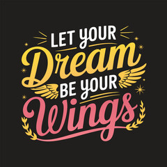 Quote Motivational Typography Lettering: Let Your Dream Be Your Wings