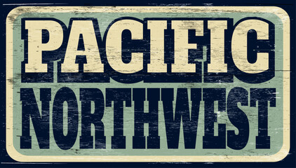 Aged and worn Pacific Northwest sign on wood
