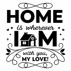 Home is wherever I’m with you, my love typography t shirt design