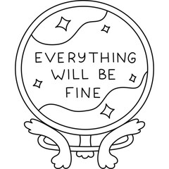 Lovely doodle magical crystal ball of fortune teller on vintage stand with lettering Everything Will Be Fine. Cute hand drawn line magic glass ball with good prophecy for future isolated on white.