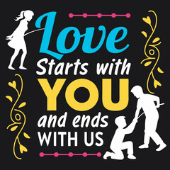 Love starts with you and ends with us typography t shirt design