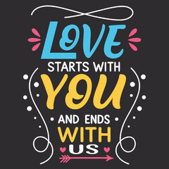 Love starts with you and ends with us typography t shirt design