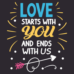 Obraz premium Love starts with you and ends with us typography t shirt design