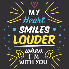 My heart smiles louder when I’m with you typography t shirt design