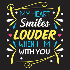 Fototapeta premium My heart smiles louder when I’m with you typography t shirt design