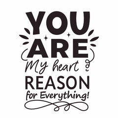 You are my heart’s reason for everything typography t shirt design
