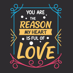 You are the reason my heart is full of love typography t shirt design