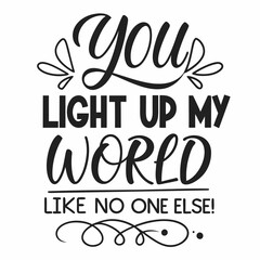 You light up my world like no one else typography t shirt design