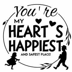 You’re my heart’s happiest and safest place typography t shirt design