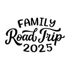 Family Road trip 2025. Hand lettering text isolated on white background. Vector typography for t shirts, stickers, labels