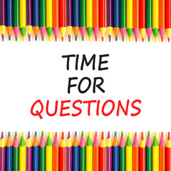 Time for questions symbol. Concept words Time for questions on beautiful white paper. Beautiful white background. Colored pencils. Business time for questions concept. Copy space.