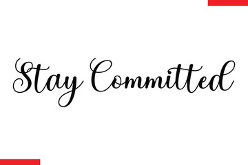 Stay Committed Motivational inspirational text lettering