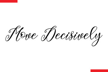 Move Decisively Inspirational saying typography text
