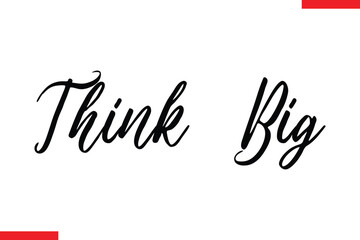 Think Big, Motivational inspirational text lettering