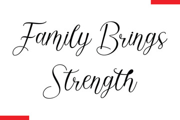 Family Brings Strength Family text typography saying