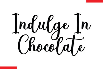 Indulge In Chocolate Quotes Chocolate  Stylish Typography Text