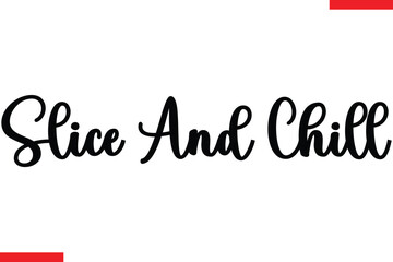 Slice And Chill pizza quotes  typography text