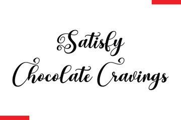 Satisfy Chocolate Cravings Chocolate  Stylish Typography Text