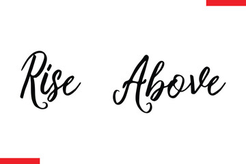 Rise Above Motivational inspirational text lettering