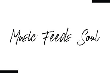 Music feeds soul Music typographic text saying
