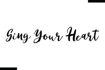 Sing your heart Music typographic text saying