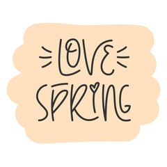 Love Spring Handwritten Phrase with Abstract Background. Vector Hand Lettering of Short Seasonal Quote.
