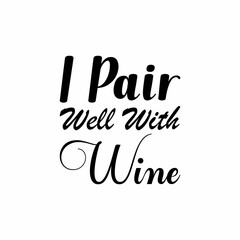 i pair well with wine black letter quote