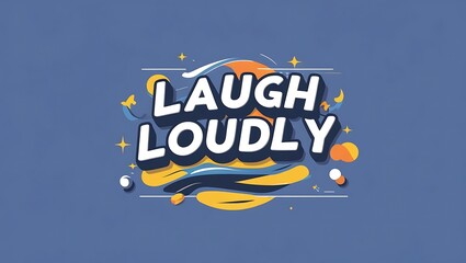Laugh Loudly Design With Colorful Abstract Shapes