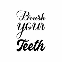 brush your teeth black letters quote