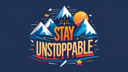 Stay Unstoppable Motivational Mountain Art Design