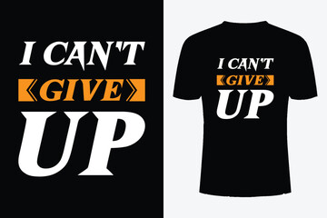 Can't never give up t shirt design, Never give up you can't stop me quotes t shirt design.