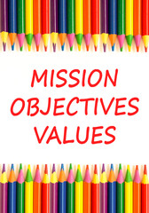 Mission objectives values symbol. Concept words Mission Objectives Values on beautiful white paper. Beautiful white background. Colored pencils. Business mission objectives values concept. Copy space.