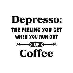 Depresso The Feeling You Get When You Run Out Of Coffee - Coffee Lover Typography T-shirt Design Vector, Funny humor caffeine Coffee drinker tee Shirt 
