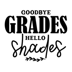 Goodbye Grades Hello Shades SVG 