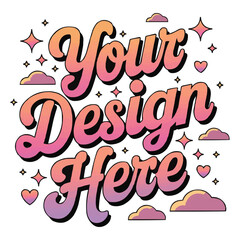 Your Design Here awesome typography t-shirt design