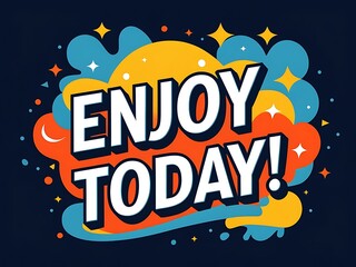 Enjoy Today An Inspirational Message Of Happiness
