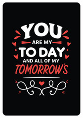 You are my today and all of my tomorrows, Romantic Quotes for Valentine’s Day typography design
