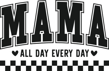 Obraz premium Mama All Day Every Day, Mama png svg, Mama tshirt designs, Mama sublimation, Gift for Mama png svg, Mama definition png svg, Mama appreciation, Mama All Day Every Day Svg, Mother's Day Svg, Mom Of Boy