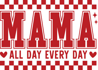 Mama All Day Every Day, Mama png svg, Mama tshirt designs, Mama sublimation, Gift for Mama png svg, Mama definition png svg, Mama appreciation, Mama All Day Every Day Svg, Mother's Day Svg, Mom Of Boy