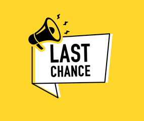 Megaphone with last chance speech bubble. Loudspeaker. Banner for business, marketing and advertising. Vector illustration.