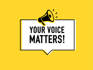 Megaphone with your voice matters speech bubble. Loudspeaker. Banner for business, marketing and advertising. Vector illustration.