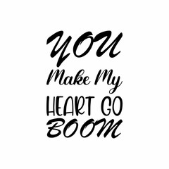 you make my heart go boom black letters quote