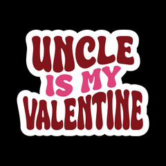Auntie/Sister/Brother/Mommy/Uncle/Mama/Daddy/ 
Cousin/Grandma/grandpa Is My Valentine