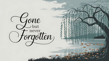 gone but never forgotten