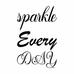 sparkle every day black letters quote