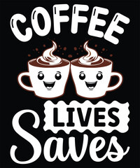 Coffee lives saves t shirt design